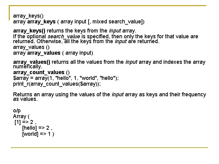 array_keys() array_keys ( array input [, mixed search_value]) array_keys() returns the keys from the