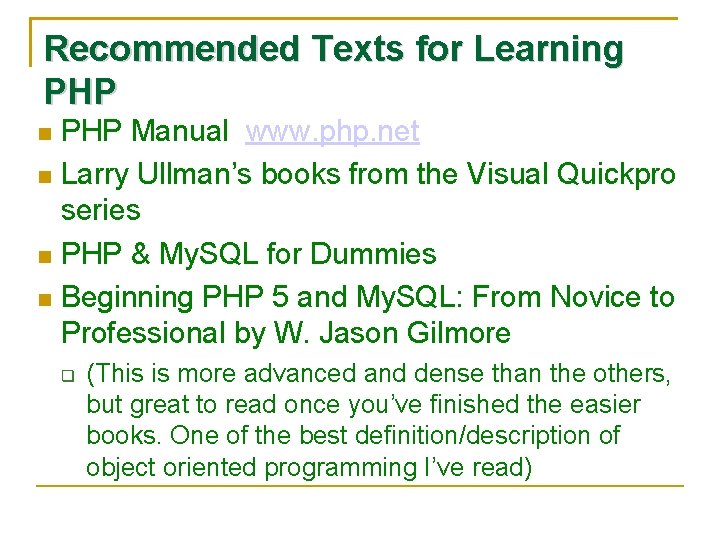 Recommended Texts for Learning PHP Manual www. php. net Larry Ullman’s books from the