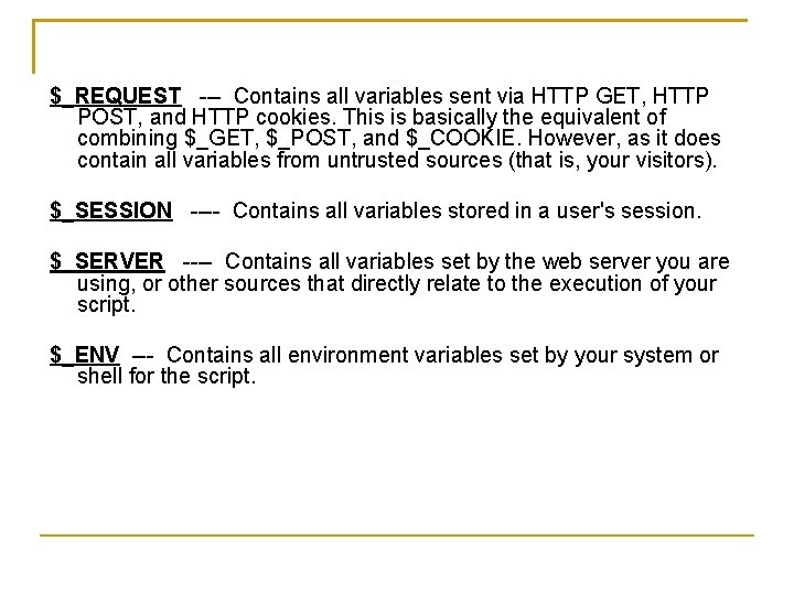 $_REQUEST --- Contains all variables sent via HTTP GET, HTTP POST, and HTTP cookies.