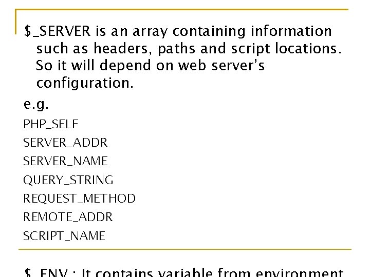 $_SERVER is an array containing information such as headers, paths and script locations. So