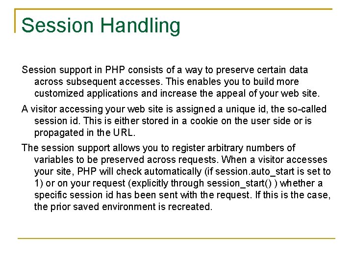 Session Handling Session support in PHP consists of a way to preserve certain data