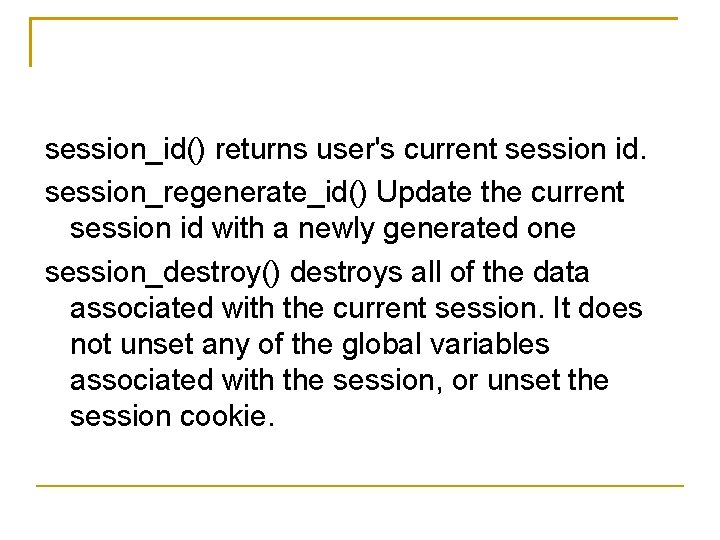 session_id() returns user's current session id. session_regenerate_id() Update the current session id with a