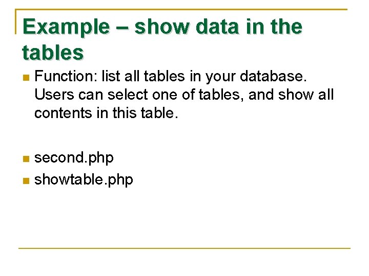 Example – show data in the tables Function: list all tables in your database.