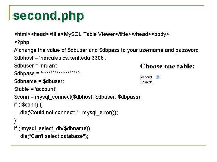 second. php <html><head><title>My. SQL Table Viewer</title></head><body> <? php // change the value of $dbuser