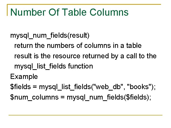 Number Of Table Columns mysql_num_fields(result) return the numbers of columns in a table result