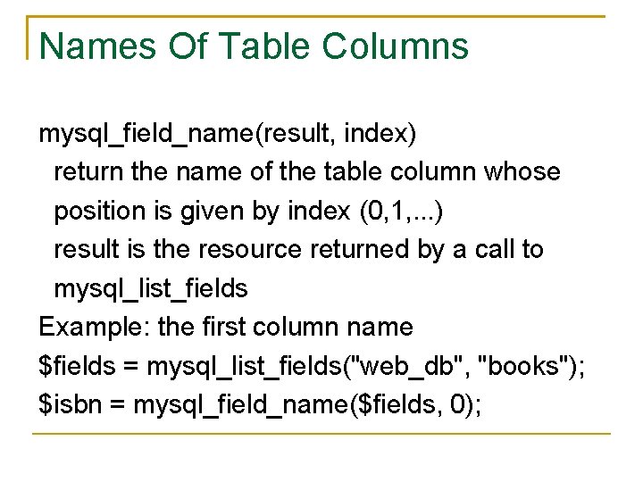 Names Of Table Columns mysql_field_name(result, index) return the name of the table column whose