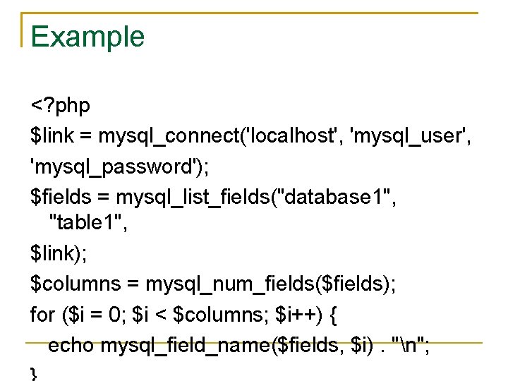 Example <? php $link = mysql_connect('localhost', 'mysql_user', 'mysql_password'); $fields = mysql_list_fields("database 1", "table 1",