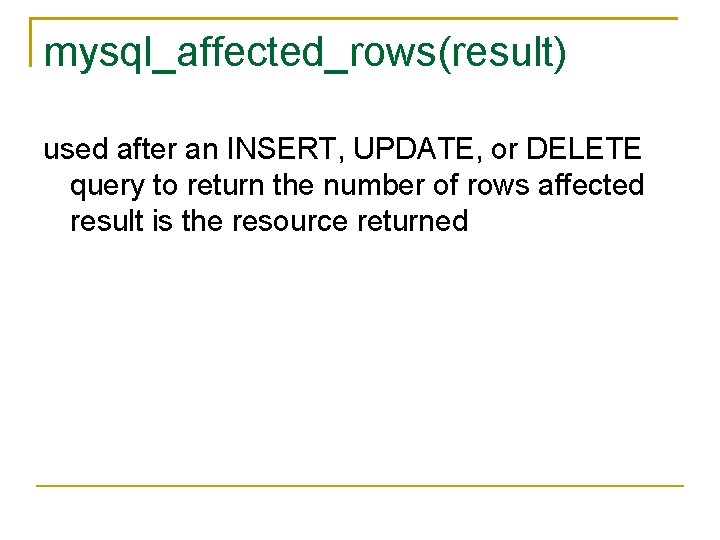 mysql_affected_rows(result) used after an INSERT, UPDATE, or DELETE query to return the number of