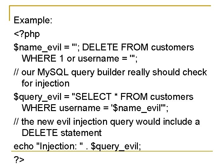 Example: <? php $name_evil = "'; DELETE FROM customers WHERE 1 or username =