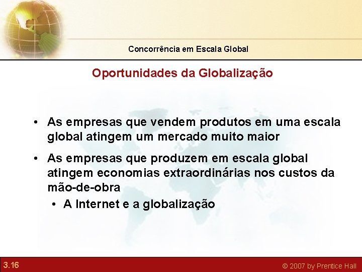 Concorrência em Escala Global Oportunidades da Globalização • As empresas que vendem produtos em