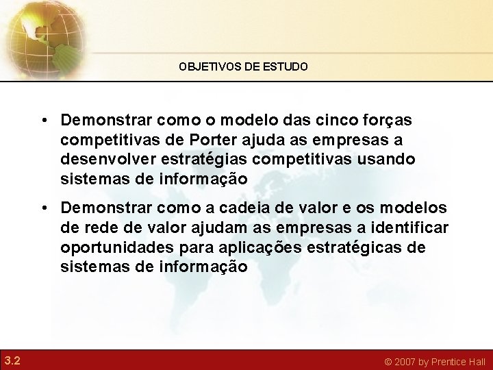 OBJETIVOS DE ESTUDO • Demonstrar como o modelo das cinco forças competitivas de Porter