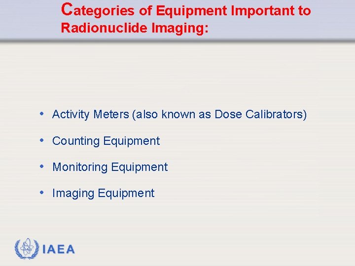 Categories of Equipment Important to Radionuclide Imaging: • Activity Meters (also known as Dose