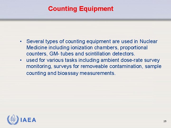 Counting Equipment • Several types of counting equipment are used in Nuclear Medicine including