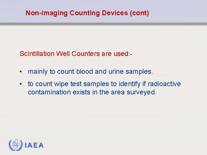 Non-imaging Counting Devices (cont) Scintillation Well Counters are used: - • mainly to count