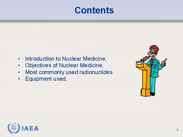 Contents • • Introduction to Nuclear Medicine, Objectives of Nuclear Medicine, Most commonly used