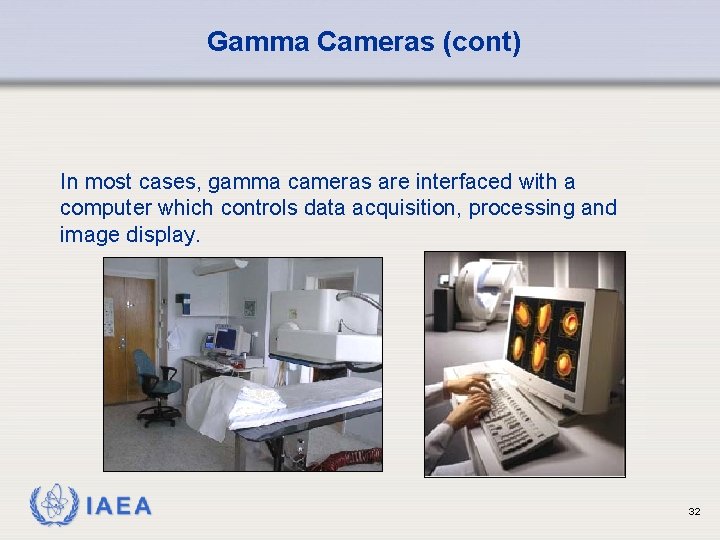 Gamma Cameras (cont) In most cases, gamma cameras are interfaced with a computer which