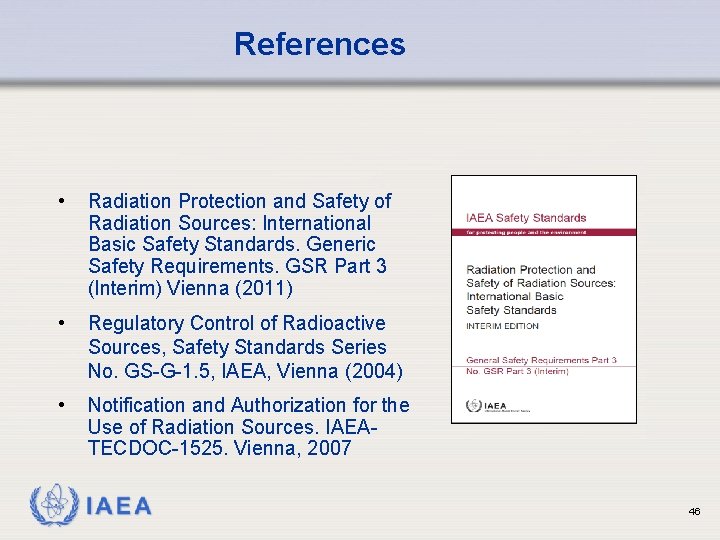 References • Radiation Protection and Safety of Radiation Sources: International Basic Safety Standards. Generic