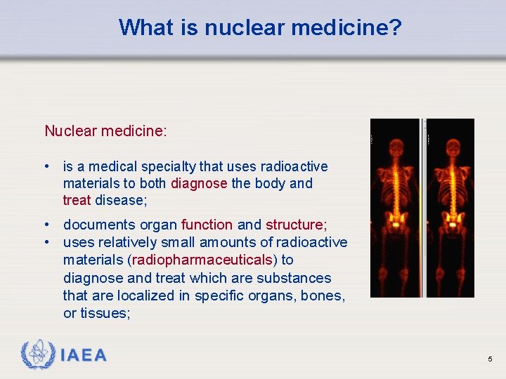 What is nuclear medicine? Nuclear medicine: • is a medical specialty that uses radioactive