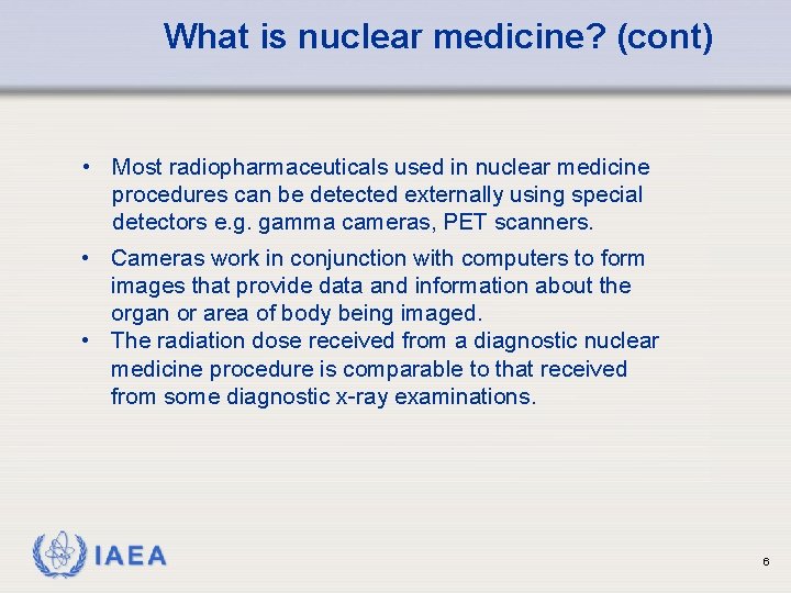What is nuclear medicine? (cont) • Most radiopharmaceuticals used in nuclear medicine procedures can