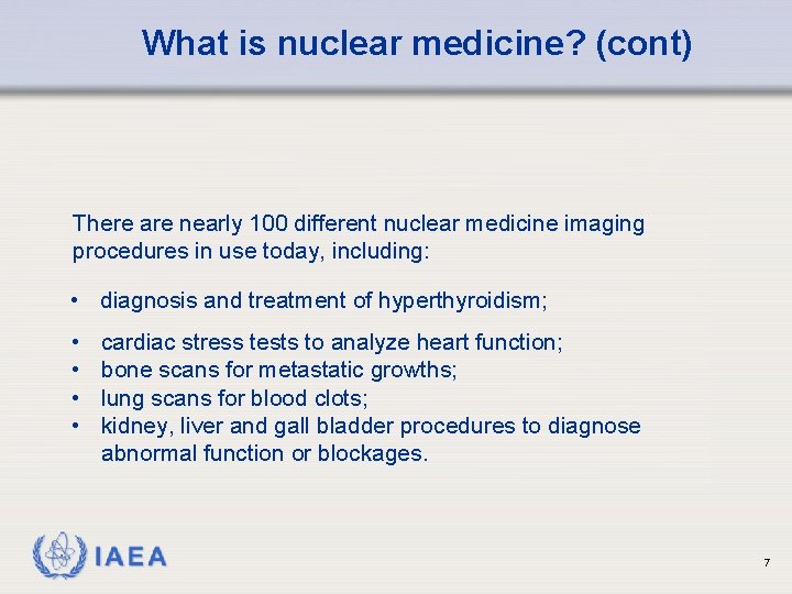 What is nuclear medicine? (cont) There are nearly 100 different nuclear medicine imaging procedures