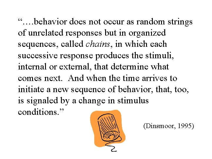 “…. behavior does not occur as random strings of unrelated responses but in organized