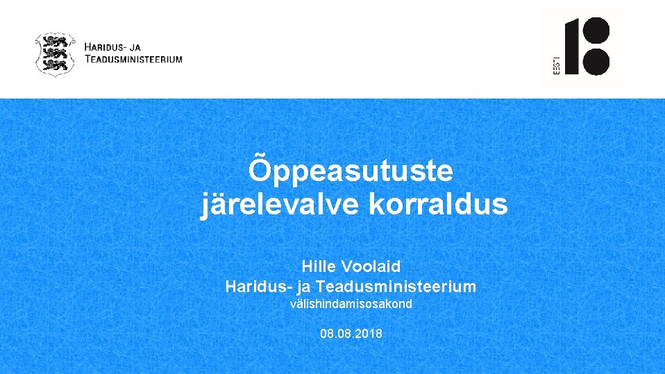 Õppeasutuste järelevalve korraldus Hille Voolaid Haridus- ja Teadusministeerium välishindamisosakond 08. 2018 