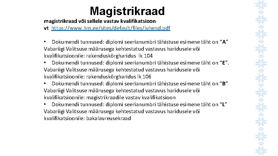 Magistrikraad magistrikraad või sellele vastav kvalifikatsioon vt https: //www. hm. ee/sites/default/files/juhend. pdf • Dokumendi