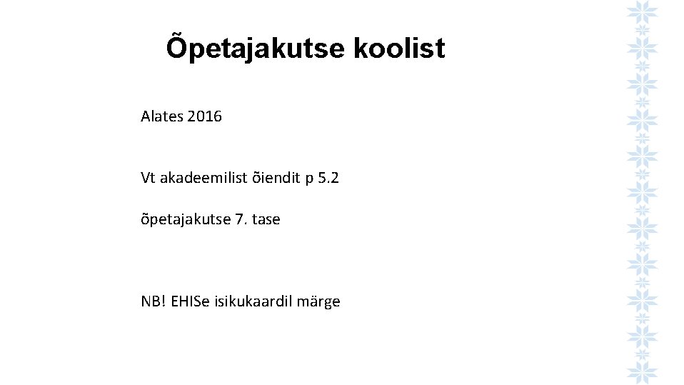 Õpetajakutse koolist Alates 2016 Vt akadeemilist õiendit p 5. 2 õpetajakutse 7. tase NB!