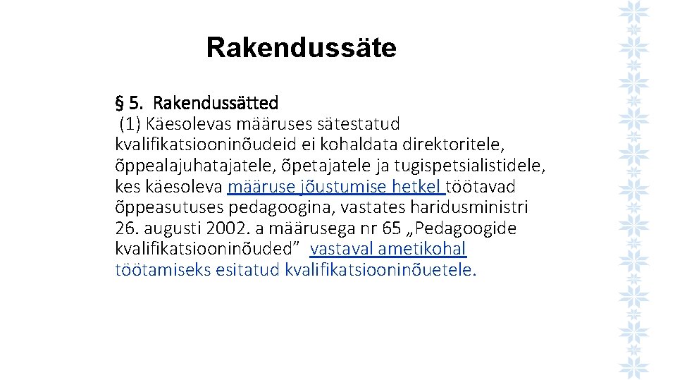 Rakendussäte § 5. Rakendussätted (1) Käesolevas määruses sätestatud kvalifikatsiooninõudeid ei kohaldata direktoritele, õppealajuhatajatele, õpetajatele