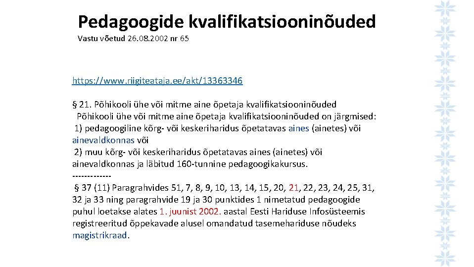 Pedagoogide kvalifikatsiooninõuded Vastu võetud 26. 08. 2002 nr 65 https: //www. riigiteataja. ee/akt/13363346 §