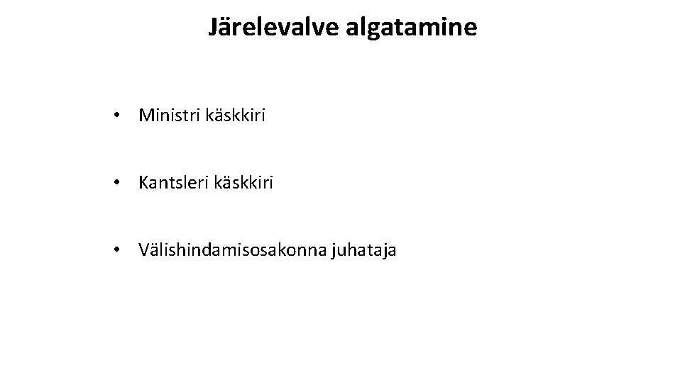 Järelevalve algatamine • Ministri käskkiri • Kantsleri käskkiri • Välishindamisosakonna juhataja 