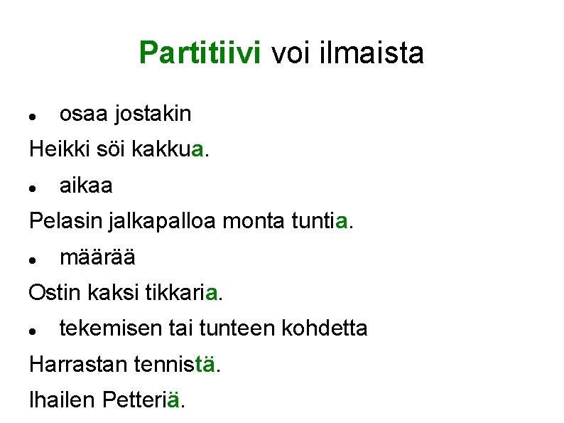 Partitiivi voi ilmaista osaa jostakin Heikki söi kakkua. aikaa Pelasin jalkapalloa monta tuntia. määrää