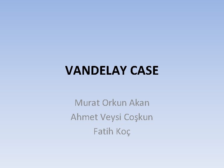 VANDELAY CASE Murat Orkun Akan Ahmet Veysi Coşkun Fatih Koç 