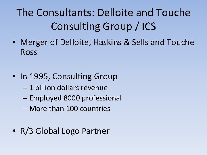 The Consultants: Delloite and Touche Consulting Group / ICS • Merger of Delloite, Haskins