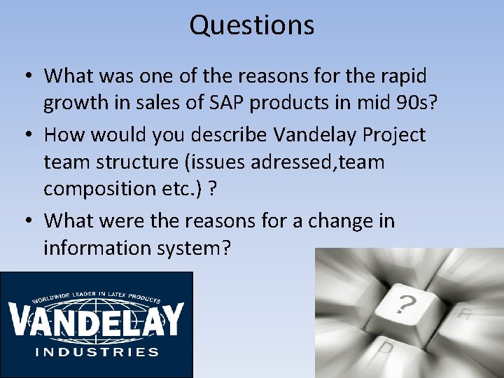 Questions • What was one of the reasons for the rapid growth in sales