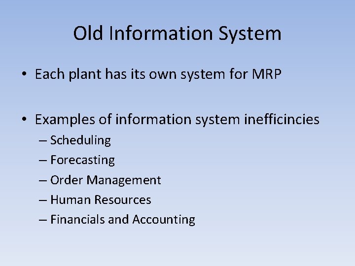 Old Information System • Each plant has its own system for MRP • Examples