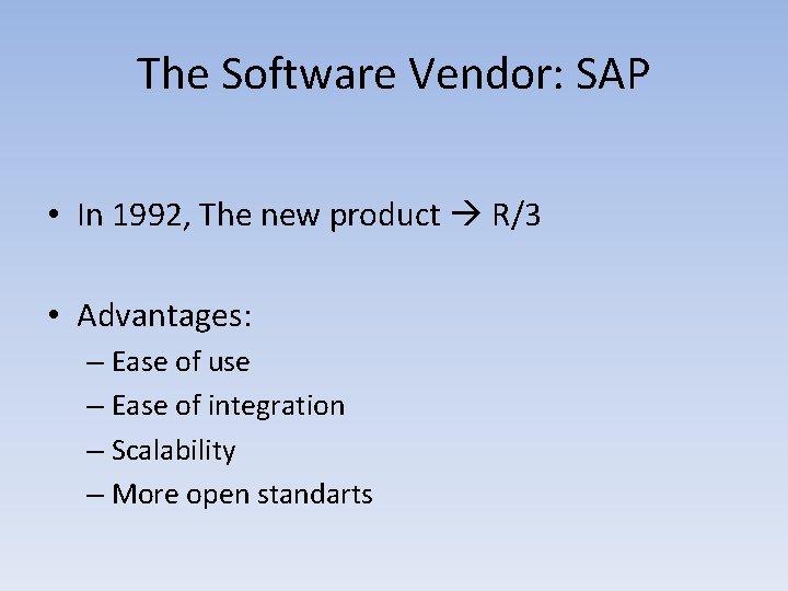 The Software Vendor: SAP • In 1992, The new product R/3 • Advantages: –