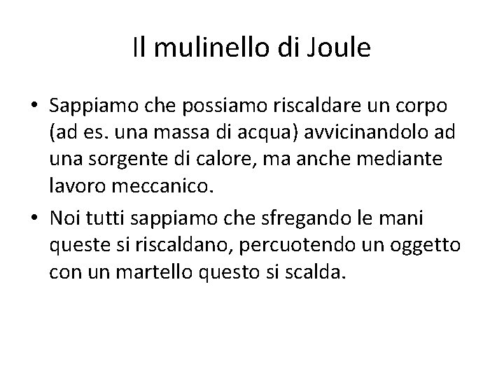Il mulinello di Joule • Sappiamo che possiamo riscaldare un corpo (ad es. una