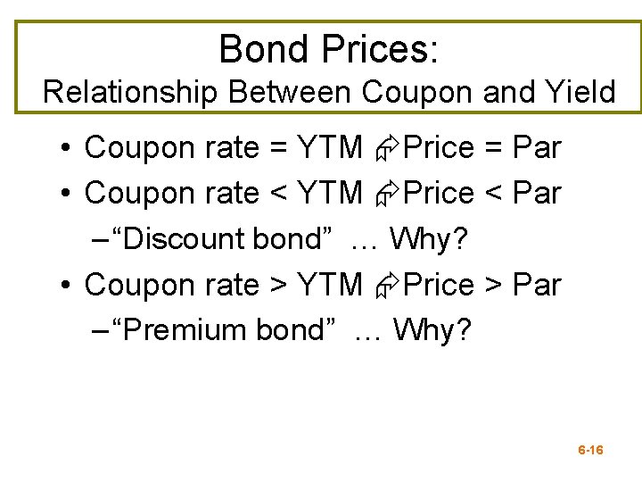 Bond Prices: Relationship Between Coupon and Yield • Coupon rate = YTM Price =
