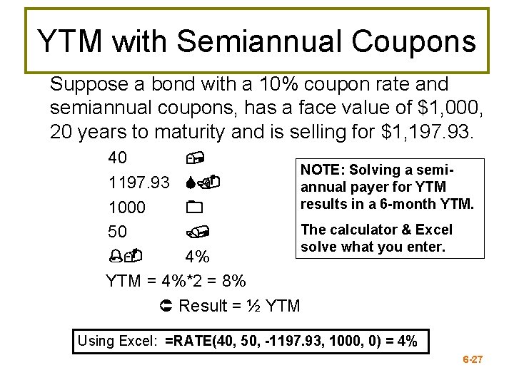 YTM with Semiannual Coupons Suppose a bond with a 10% coupon rate and semiannual