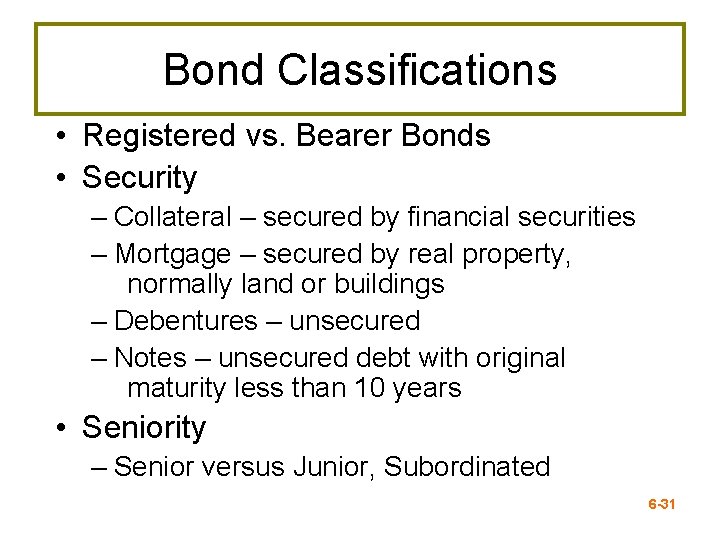 Bond Classifications • Registered vs. Bearer Bonds • Security – Collateral – secured by