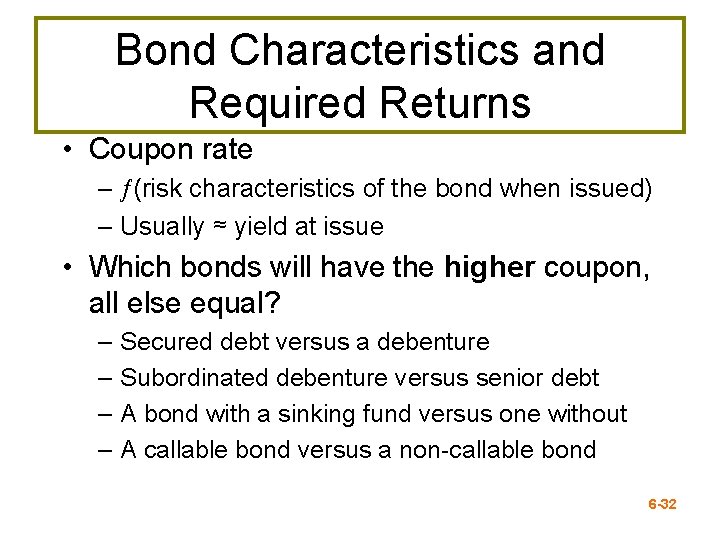 Bond Characteristics and Required Returns • Coupon rate – (risk characteristics of the bond
