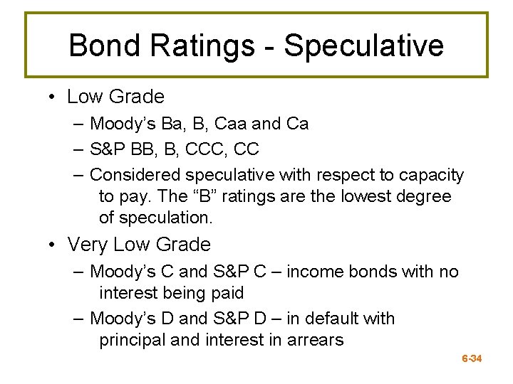 Bond Ratings - Speculative • Low Grade – Moody’s Ba, B, Caa and Ca