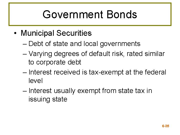 Government Bonds • Municipal Securities – Debt of state and local governments – Varying