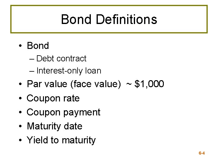 Bond Definitions • Bond – Debt contract – Interest-only loan • • • Par