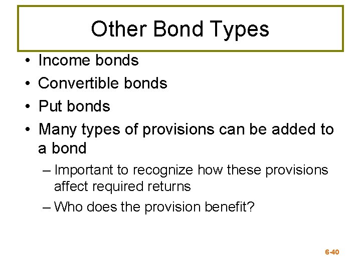 Other Bond Types • • Income bonds Convertible bonds Put bonds Many types of