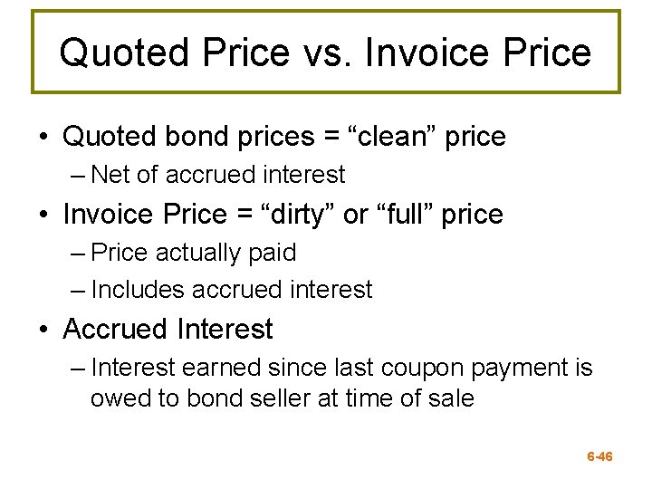 Quoted Price vs. Invoice Price • Quoted bond prices = “clean” price – Net