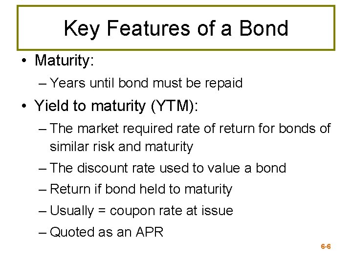 Key Features of a Bond • Maturity: – Years until bond must be repaid