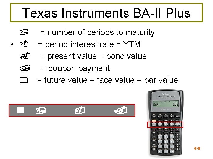 Texas Instruments BA-II Plus , = number of periods to maturity • - =