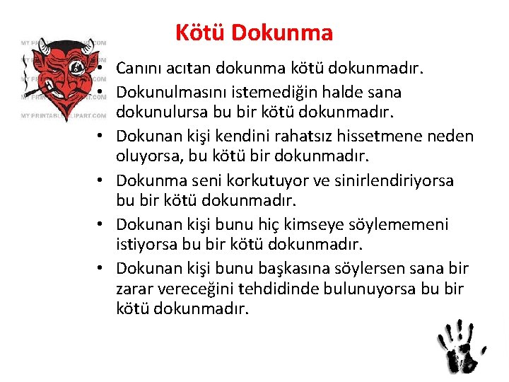 Kötü Dokunma • Canını acıtan dokunma kötü dokunmadır. • Dokunulmasını istemediğin halde sana dokunulursa